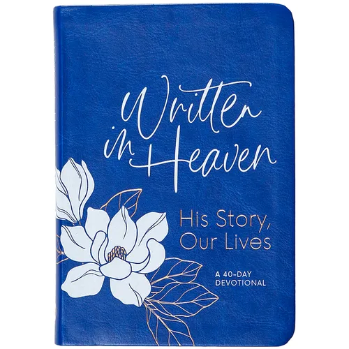 Written in Heaven: His Story, Our Lives (a 40-Day Devotional)