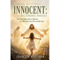 Daring Innocent: Becoming Whole From Satanic Ritual Abuse to Wholeness with ABBA Father, Jesus Christ, and Holy Spirit