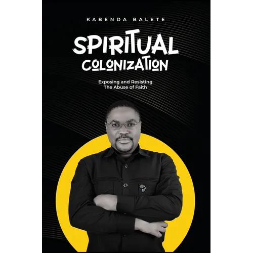 Spiritual Colonization: Exposing and Resisting The Abuse of Faith