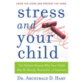 Stress and Your Child: The Hidden Reason Why Your Child May Be Moody, Resentful, or Insecure