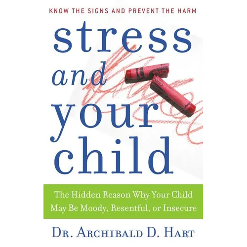 Stress and Your Child: The Hidden Reason Why Your Child May Be Moody, Resentful, or Insecure