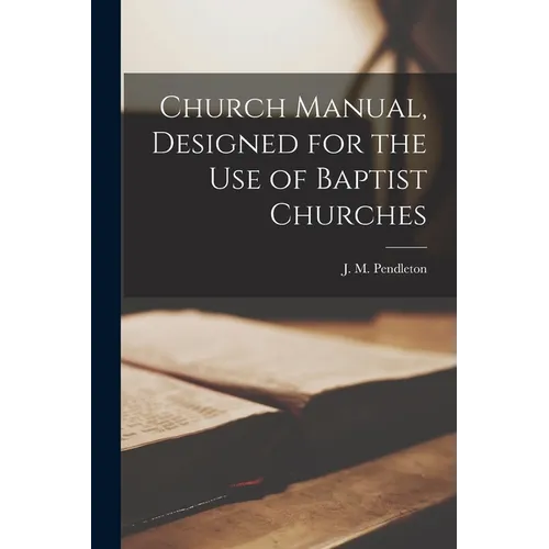 Church Manual, Designed for the use of Baptist Churches