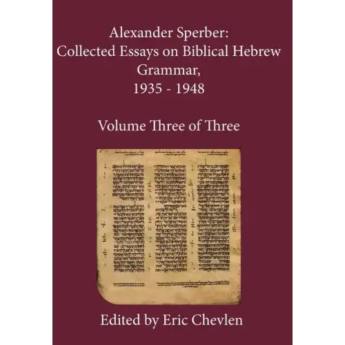 Alexander Sperber: Collected Essays on Biblical Hebrew Grammar, 1935 - 1948: Volume Three of Three