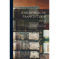 A Memorial of Francis Cook: One of the "First Comers" of the Plymouth Colony, December 22, 1620 and of His Immediate Descendants