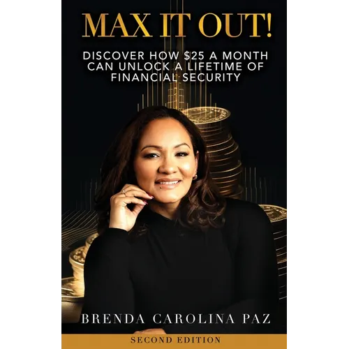 Max It Out!: Discover how $25 a month can unlock a life of financial security.