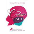 My Confessions of Faith: 31 Days to Activate the Power of Your Words