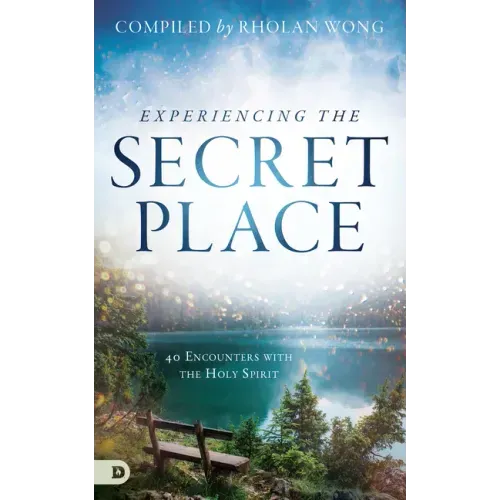 Experiencing the Secret Place: 40 Encounters with the Holy Spirit