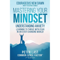 Courageous New Dawn Mastering Your Mindset Understanding Anxiety - Learning to Thrive with Fear in an Ever-Changing World! - 2nd Edition