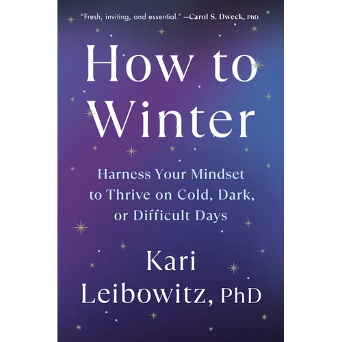 How to Winter: Harness Your Mindset to Thrive on Cold, Dark, or Difficult Days