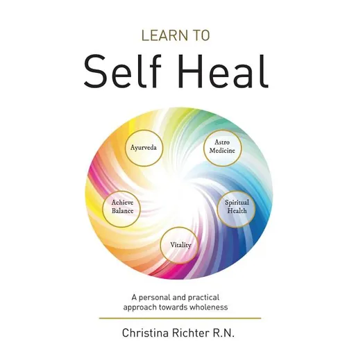 Learn to Self Heal: A personal and practical approach towards wholeness