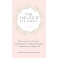 The Smilogie Method - Cancer & Hormones: Hormones & Cancer Finding your Way through Treatment & Beyond