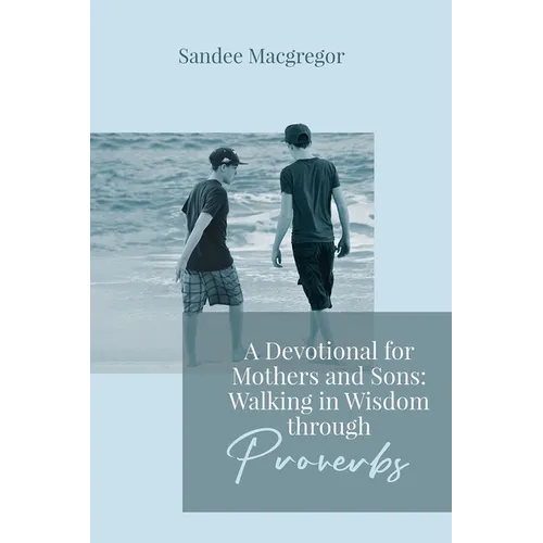 A Devotional for Mothers and Sons: Walking in Wisdom Through Proverbs