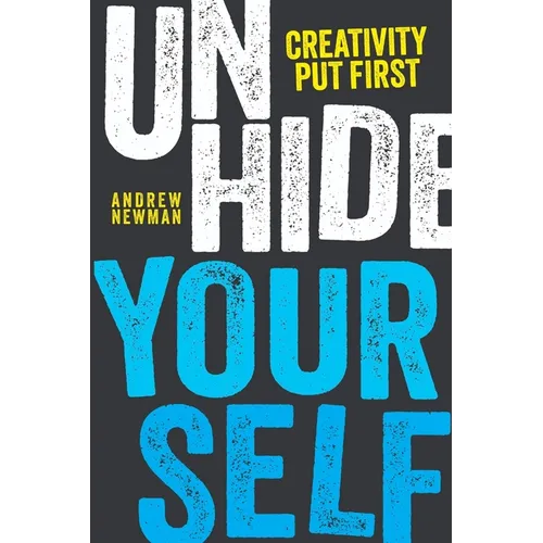 Unhide Yourself: Put Creativity First