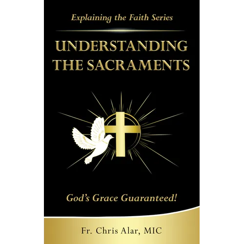 Understanding the Sacraments:: God's Grace Guaranteed!