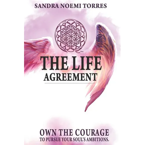 The Life Agreement: Own The Courage To Pursue Your Soul's Ambitions