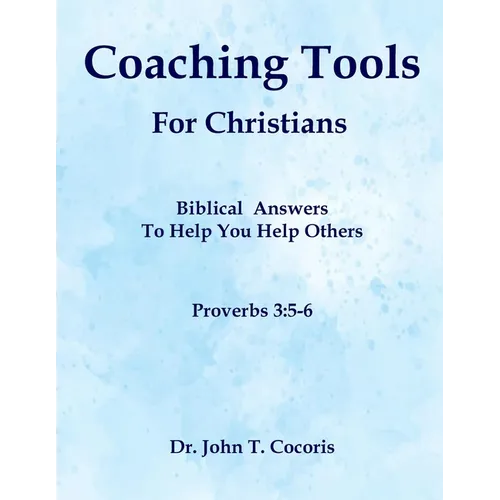 Coaching Tools For Christians: Biblical Answers To Help You Help Others