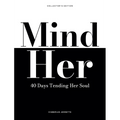 Mind Her: 40 Days Tending Her Soul