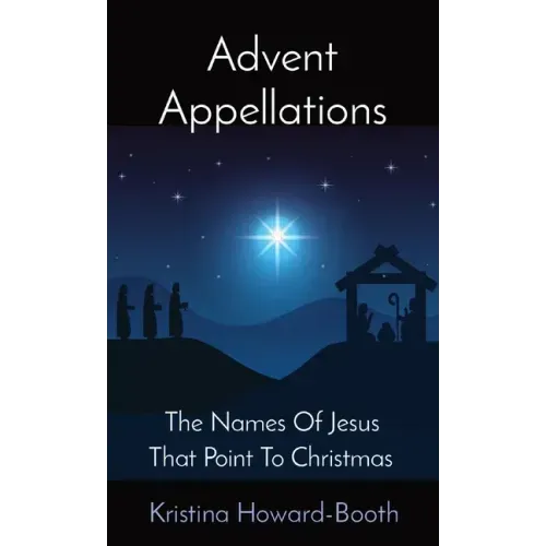 Advent Appellations: The Names Of Jesus That Point To Christmas
