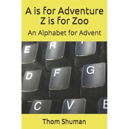A is for Adventure Z is for Zoo: An Alphabet for Advent