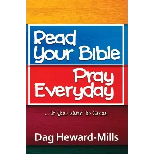 Read Your Bible, Pray Everyday... If you want to grow