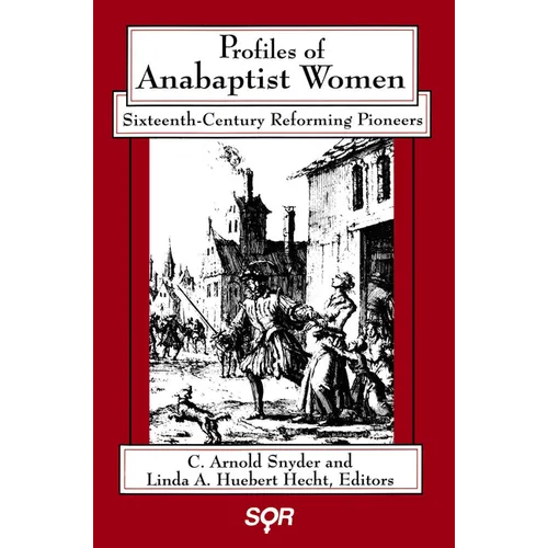Profiles of Anabaptist Women: Sixteenth-Century Reforming Pioneers