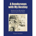 A Rendezvous with My Destiny: Stories of My Life and the Lessons Learnt from Them