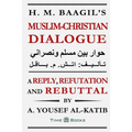 H. M. Baagil's Muslim-Christian Dialogue: A Reply, Refutation and Rebuttal