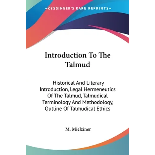 Introduction To The Talmud: Historical And Literary Introduction, Legal Hermeneutics Of The Talmud, Talmudical Terminology And Methodology, Outlin