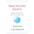 Practicing Death: Make The Most Out of Your Life