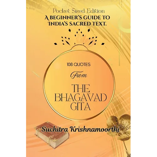 108 Quotes from The Bhagavad Gita Pocket Sized Edition: A Beginner's Guide to India's Sacred Text