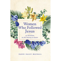 Women Who Followed Jesus: 40 Devotions on the Journey to Easter
