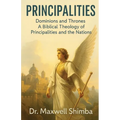 Principalities: Dominions and Thrones-A Biblical Theology of Principalities and the Nations