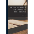An Exposition of the Epistle to the Hebrews