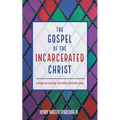 The Gospel of the Incarcerated Christ: A Primer in Carceral-Resistant Christian Ethics