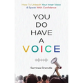 You Do Have A Voice: A Proven Guide to Finding Your Power, Rising Above Fear, and Speaking With the Confident Voice You Were Born to Carry