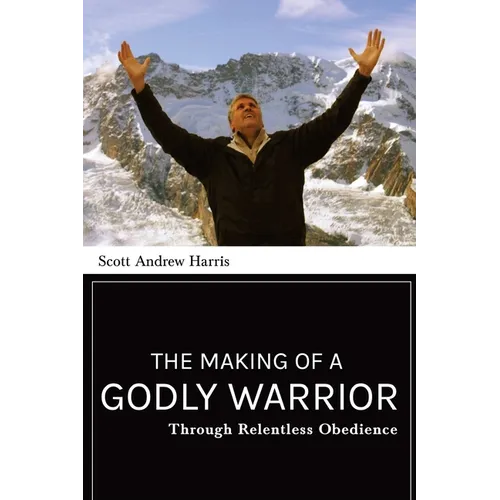 The Making of a Godly Warrior: Through Relentless Obedience