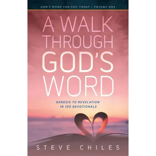 A Walk Through God's Word: Genesis to Revelation in 100 Devotionals Volume 1