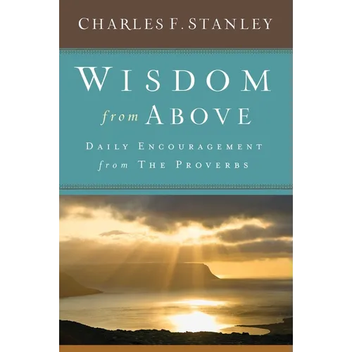 Wisdom from Above: Daily Encouragement from the Proverbs