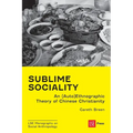 Sublime Sociality: An (Auto)Ethnographic Theory of Chinese Christianity