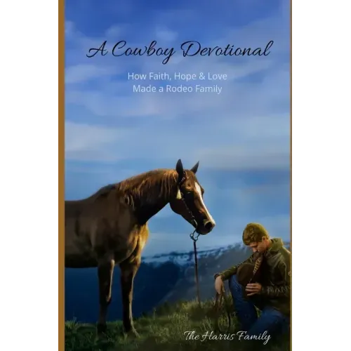 A Cowboy Devotional: How Faith, Hope and Love Made a Rodeo Family