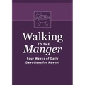 Walking to the Manger: Four Weeks of Daily Devotions for Advent