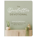 The Declutter Devotional: Biblical Inspiration for Making Room for What Matters