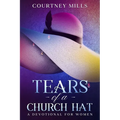 Tears Of A Church Hat: A Devotional For Women