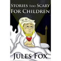 Stories Too Scary For Children: Kids Horror Fiction and Mysticism For Druids, Magicians and Witches Ages 8 and Up