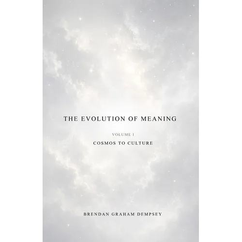 The Evolution of Meaning, Volume 1: Cosmos to Culture