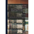 This is a Record of the Descendants of Michael Reitzel and Margaret Coble, His Wife; Michael Reitzel Was a Son of Adam Reitzel lII and Katherine Moret