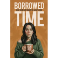 Borrowed Time: What Home Care Taught Me About Living