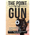 The Point of the Gun: The Definitive Straight-Shooting Guide to Choosing Firearms for Self Defense.