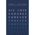 His Love Endures Forever: Reflections on the Immeasurable Love of God