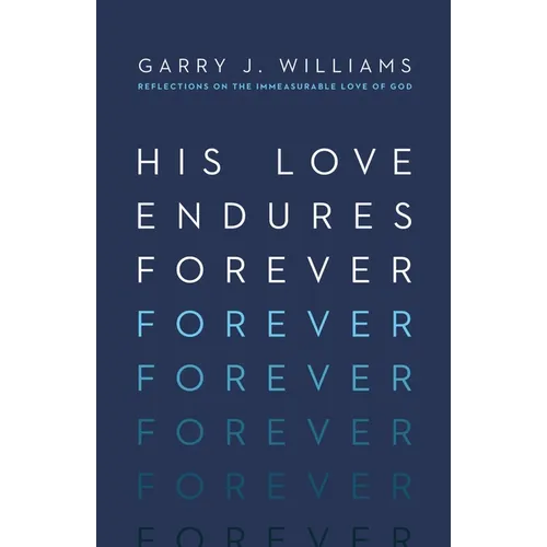 His Love Endures Forever: Reflections on the Immeasurable Love of God